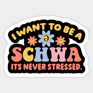 I Want To Be A Schwa It's Never Stressed Science Of Reading Sticker